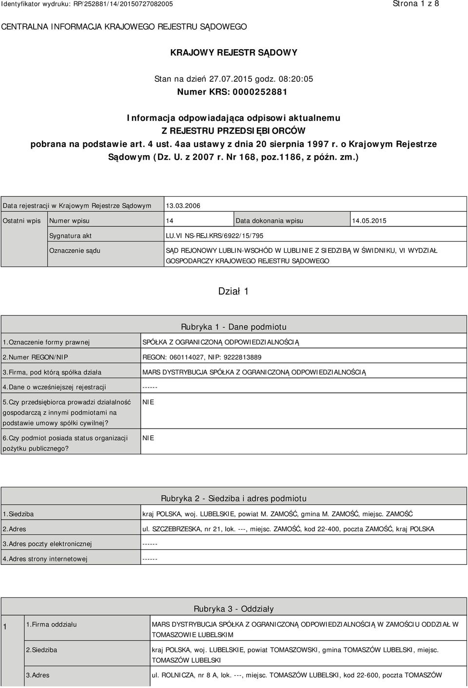 o Krajowym Rejestrze Sądowym (Dz. U. z 2007 r. Nr 168, poz.1186, z późn. zm.) Data rejestracji w Krajowym Rejestrze Sądowym 13.03.2006 Ostatni wpis Numer wpisu 14 Data dokonania wpisu 14.05.