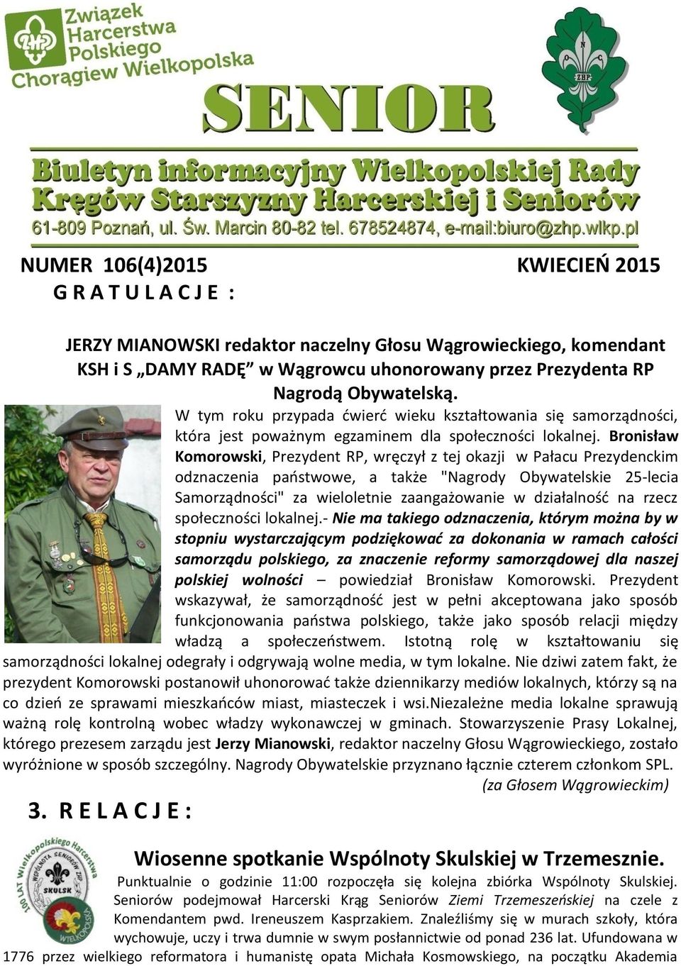 Bronisław Komorowski, Prezydent RP, wręczył z tej okazji w Pałacu Prezydenckim odznaczenia paostwowe, a także "Nagrody Obywatelskie 25-lecia Samorządności" za wieloletnie zaangażowanie w działalnośd