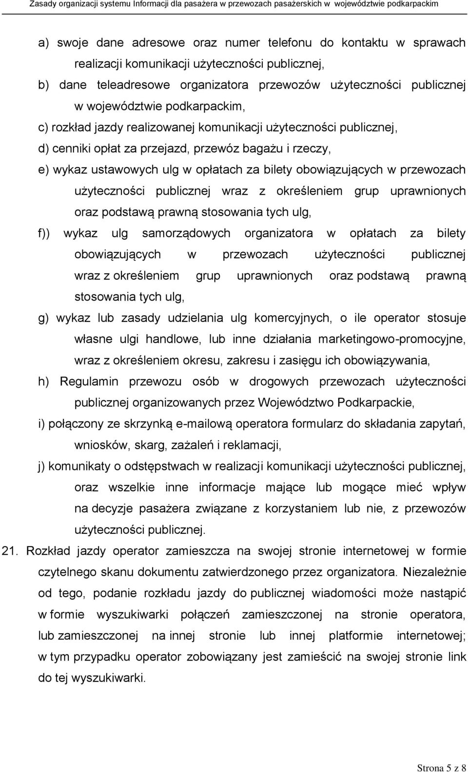 przewozach użyteczności publicznej wraz z określeniem grup uprawnionych oraz podstawą prawną stosowania tych ulg, f)) wykaz ulg samorządowych organizatora w opłatach za bilety obowiązujących w