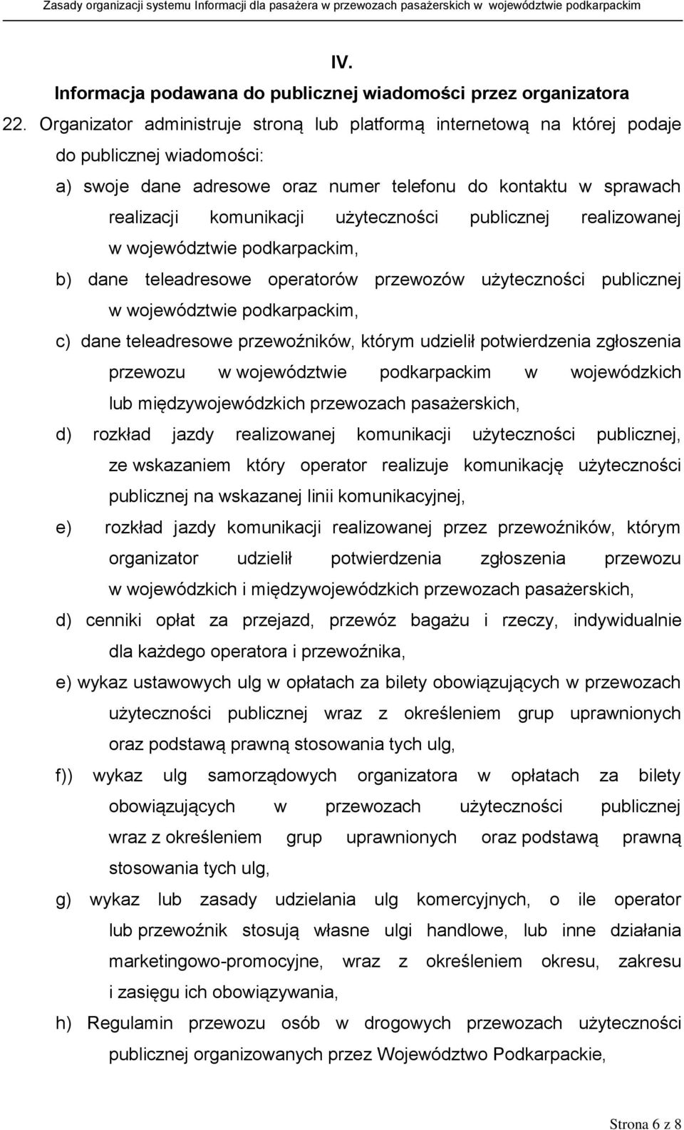 użyteczności publicznej realizowanej w województwie podkarpackim, b) dane teleadresowe operatorów przewozów użyteczności publicznej w województwie podkarpackim, c) dane teleadresowe przewoźników,