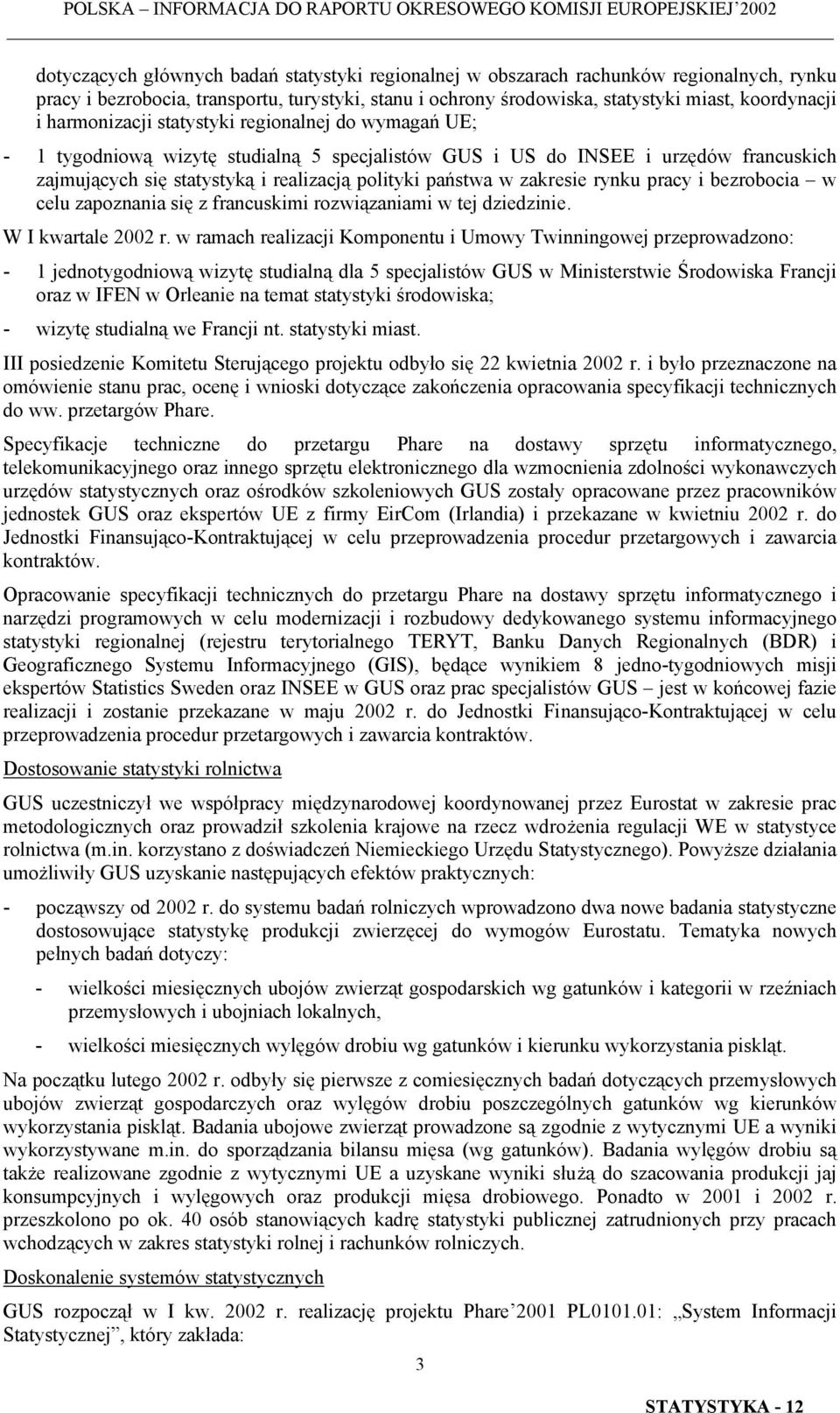 zakresie rynku pracy i bezrobocia w celu zapoznania się z francuskimi rozwiązaniami w tej dziedzinie. W I kwartale 2002 r.