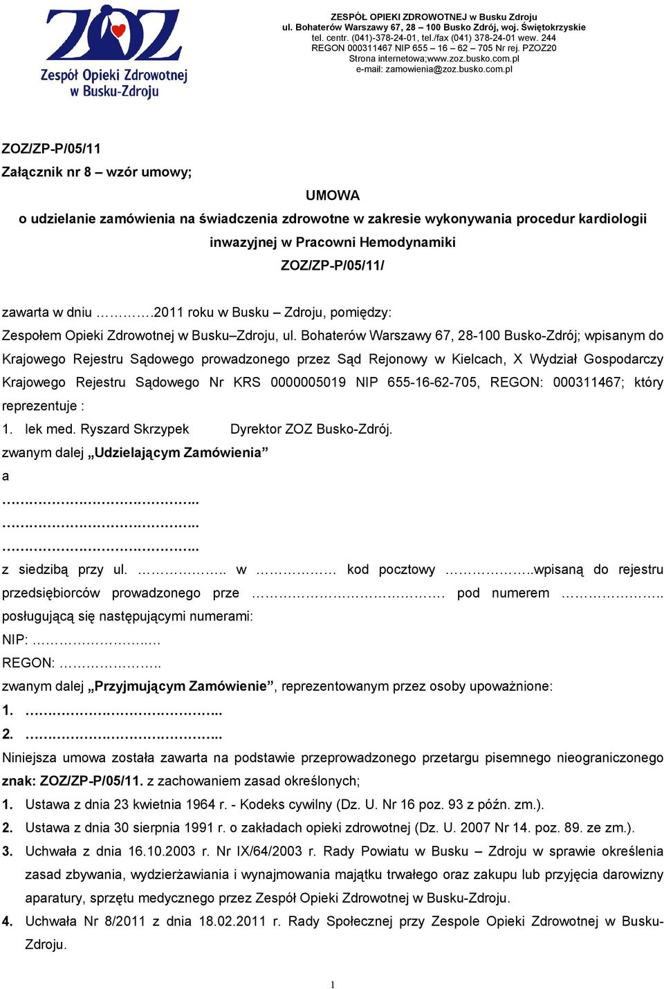 Bohaterów Warszawy 67, 28-100 Busko-Zdrój; wpisanym do Krajowego Rejestru Sądowego prowadzonego przez Sąd Rejonowy w Kielcach, X Wydział Gospodarczy Krajowego Rejestru Sądowego Nr KRS 0000005019 NIP