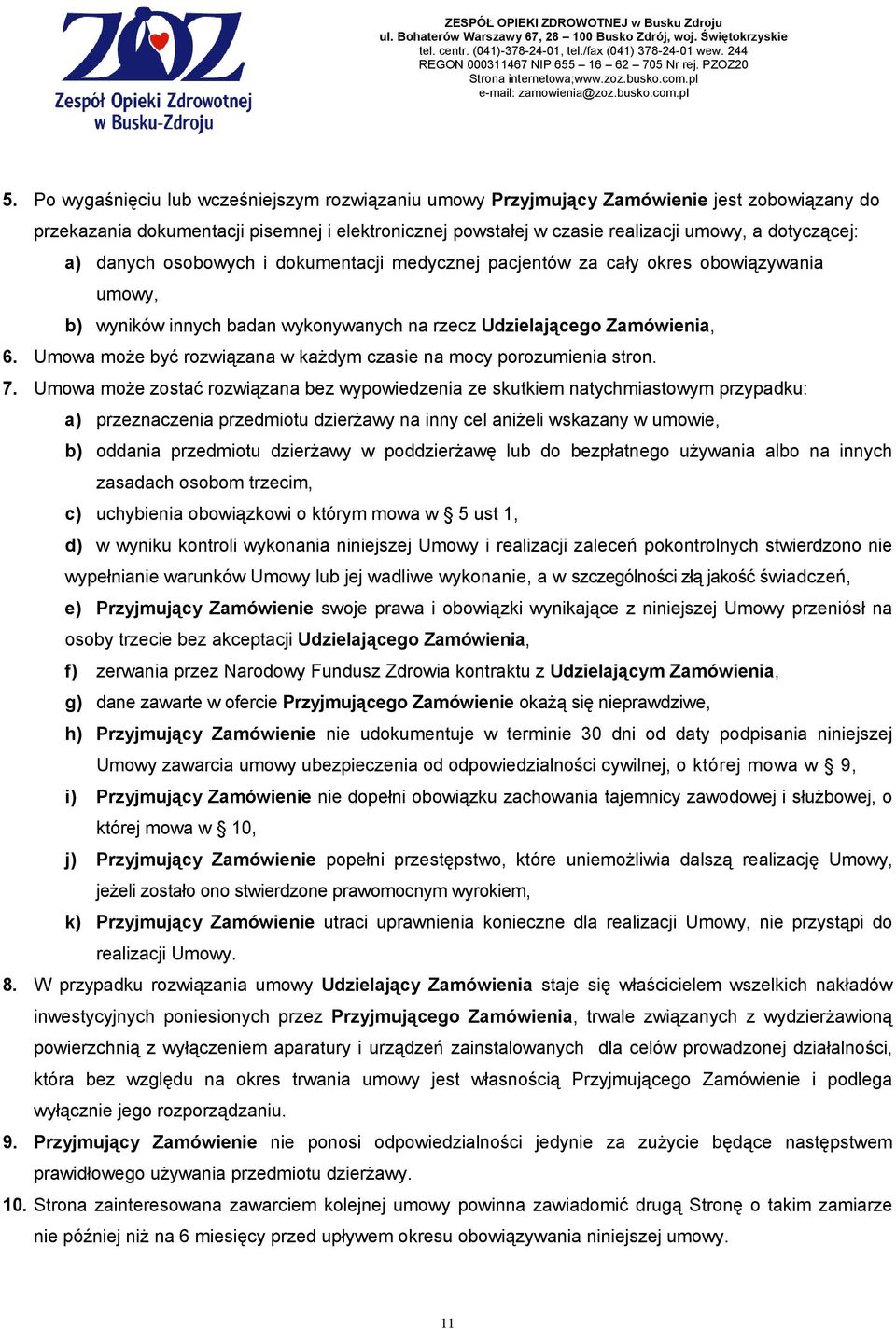 Umowa moŝe być rozwiązana w kaŝdym czasie na mocy porozumienia stron. 7.