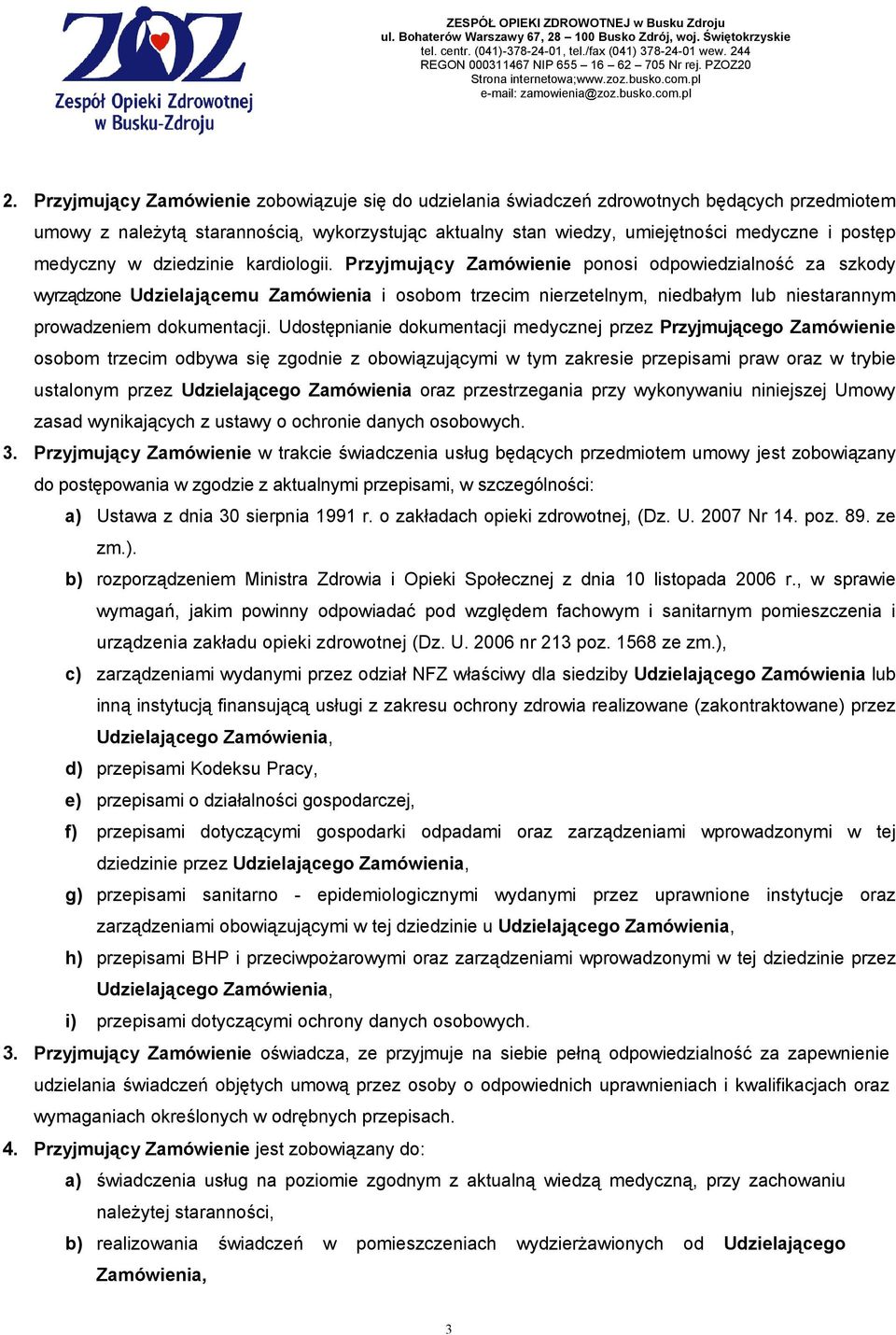 Przyjmujący Zamówienie ponosi odpowiedzialność za szkody wyrządzone Udzielającemu Zamówienia i osobom trzecim nierzetelnym, niedbałym lub niestarannym prowadzeniem dokumentacji.