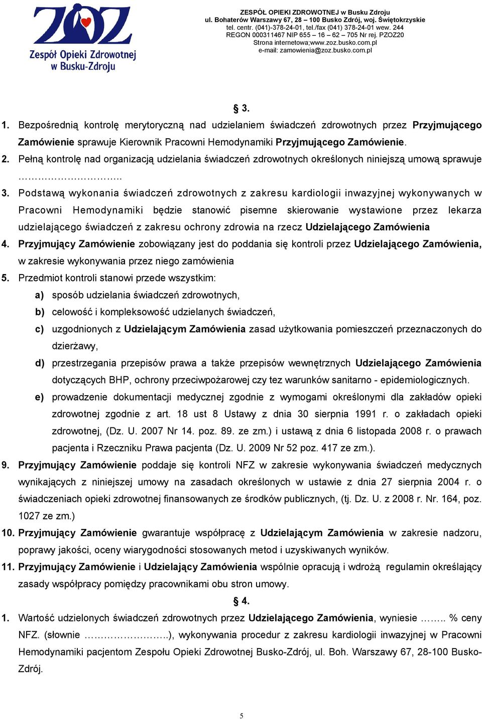 Podstawą wykonania świadczeń zdrowotnych z zakresu kardiologii inwazyjnej wykonywanych w Pracowni Hemodynamiki będzie stanowić pisemne skierowanie wystawione przez lekarza udzielającego świadczeń z