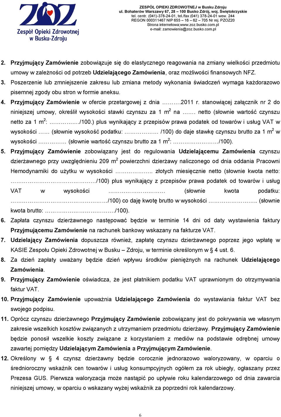stanowiącej załącznik nr 2 do niniejszej umowy, określił wysokości stawki czynszu za 1 m 2 na. netto (słownie wartość czynszu netto za 1 m 2 :./100.