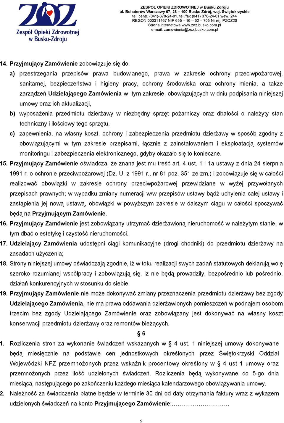 niezbędny sprzęt poŝarniczy oraz dbałości o naleŝyty stan techniczny i ilościowy tego sprzętu, c) zapewnienia, na własny koszt, ochrony i zabezpieczenia przedmiotu dzierŝawy w sposób zgodny z