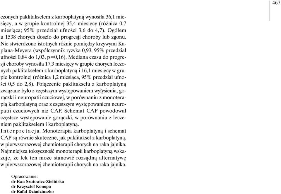 Mediana czasu do progresji choroby wynosi a 17,3 miesi cy w grupie chorych leczonych paklitakselem z karboplatynà i 16,1 miesi cy w grupie kontrolnej (ró nica 1,2 miesiàca, 95% przedzia ufno- Êci 0,5