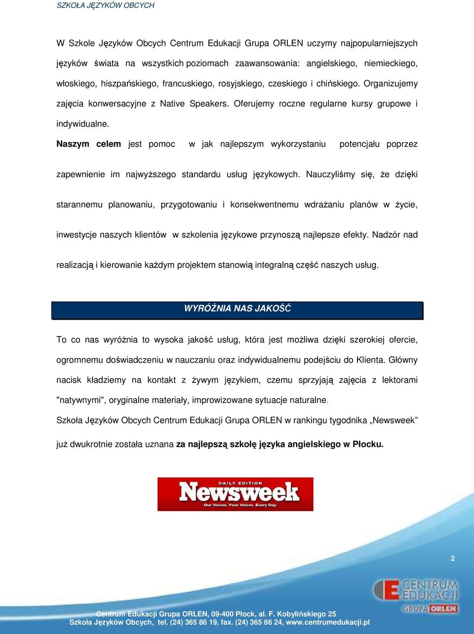 Naszym celem jest pomoc w jak najlepszym wykorzystaniu potencjału poprzez zapewnienie im najwyższego standardu usług językowych.