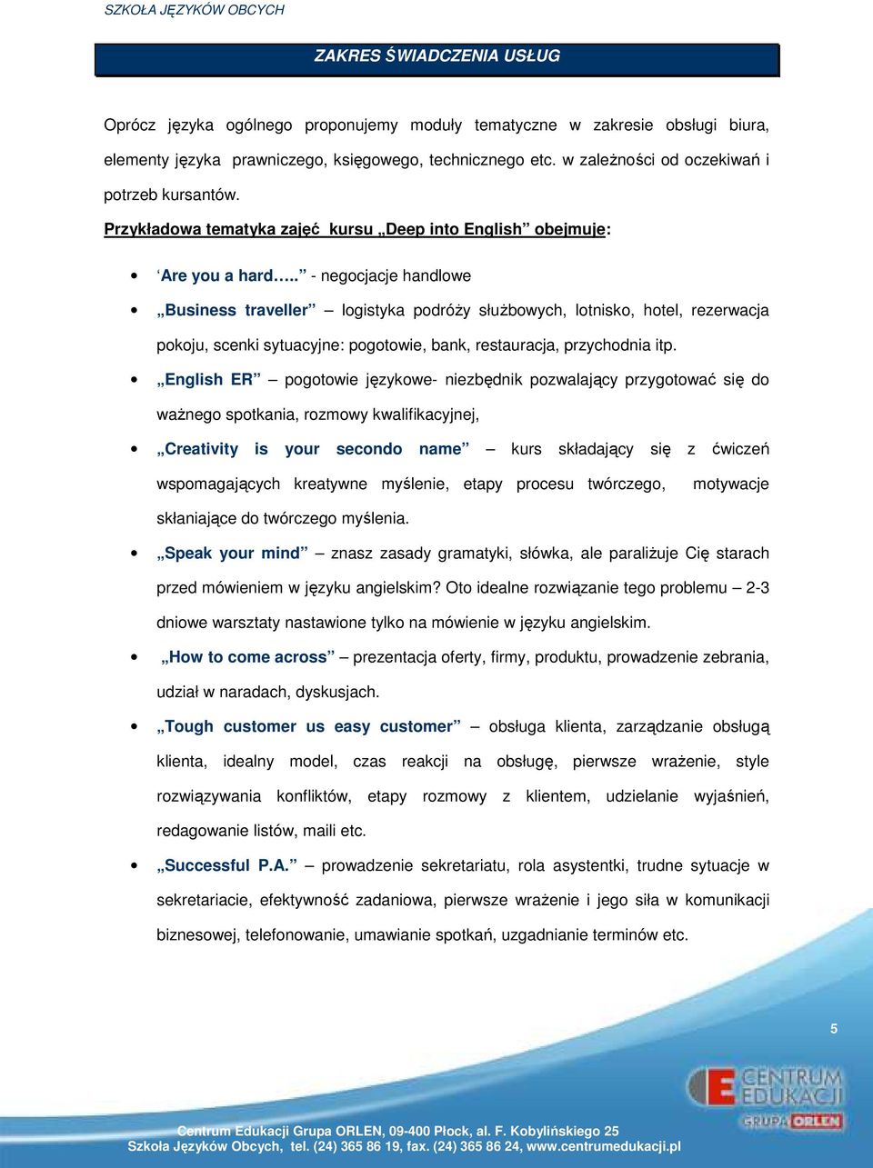 . - negocjacje handlowe Business traveller logistyka podróży służbowych, lotnisko, hotel, rezerwacja pokoju, scenki sytuacyjne: pogotowie, bank, restauracja, przychodnia itp.