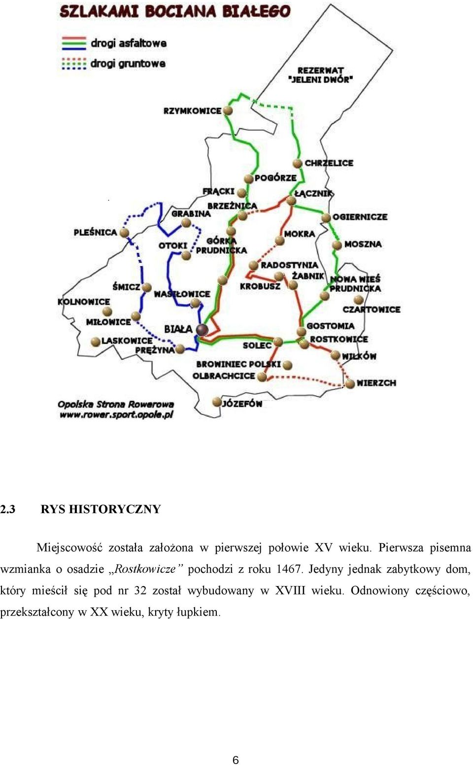 Pierwsza pisemna wzmianka o osadzie Rostkowicze pochodzi z roku 1467.