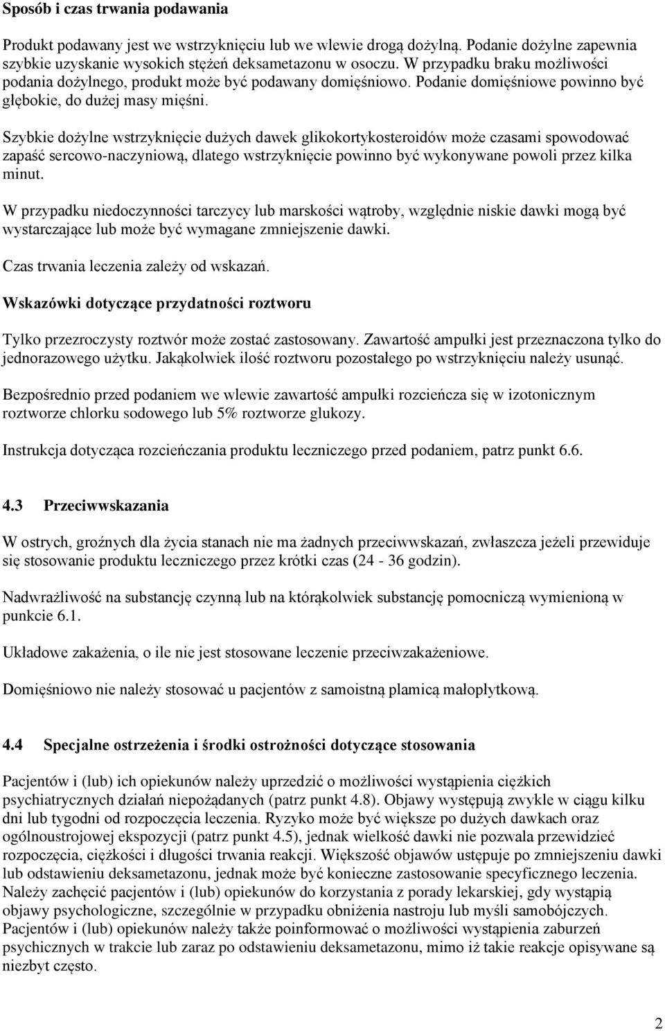 Szybkie dożylne wstrzyknięcie dużych dawek glikokortykosteroidów może czasami spowodować zapaść sercowo-naczyniową, dlatego wstrzyknięcie powinno być wykonywane powoli przez kilka minut.