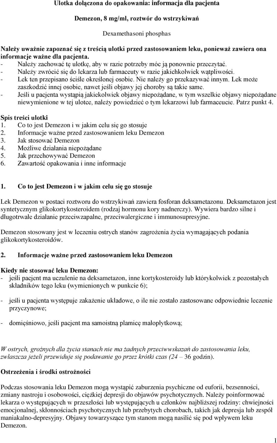 - Należy zwrócić się do lekarza lub farmaceuty w razie jakichkolwiek wątpliwości. - Lek ten przepisano ściśle określonej osobie. Nie należy go przekazywać innym.