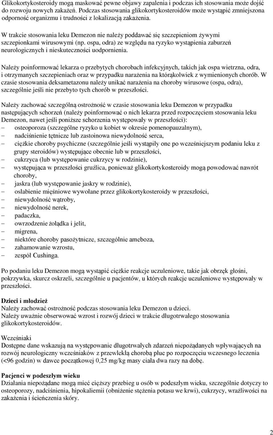 W trakcie stosowania leku Demezon nie należy poddawać się szczepieniom żywymi szczepionkami wirusowymi (np.