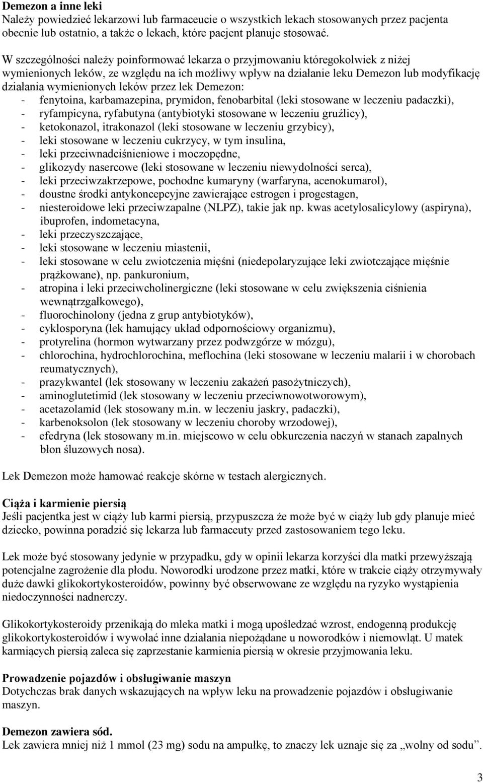 leków przez lek Demezon: - fenytoina, karbamazepina, prymidon, fenobarbital (leki stosowane w leczeniu padaczki), - ryfampicyna, ryfabutyna (antybiotyki stosowane w leczeniu gruźlicy), - ketokonazol,