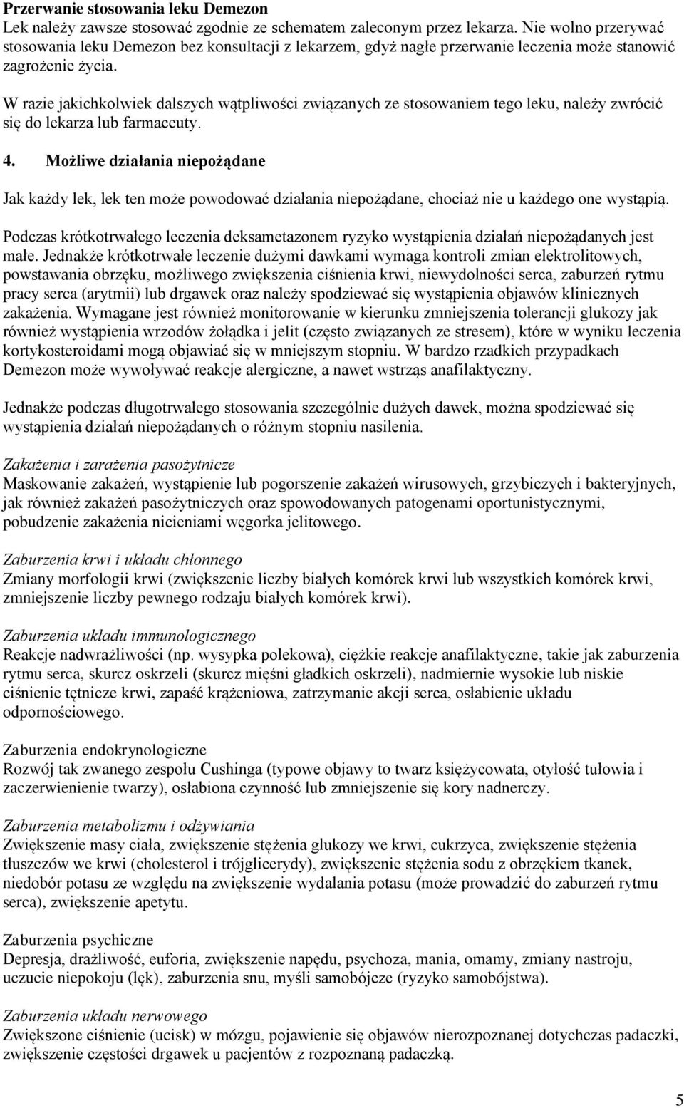 W razie jakichkolwiek dalszych wątpliwości związanych ze stosowaniem tego leku, należy zwrócić się do lekarza lub farmaceuty. 4.