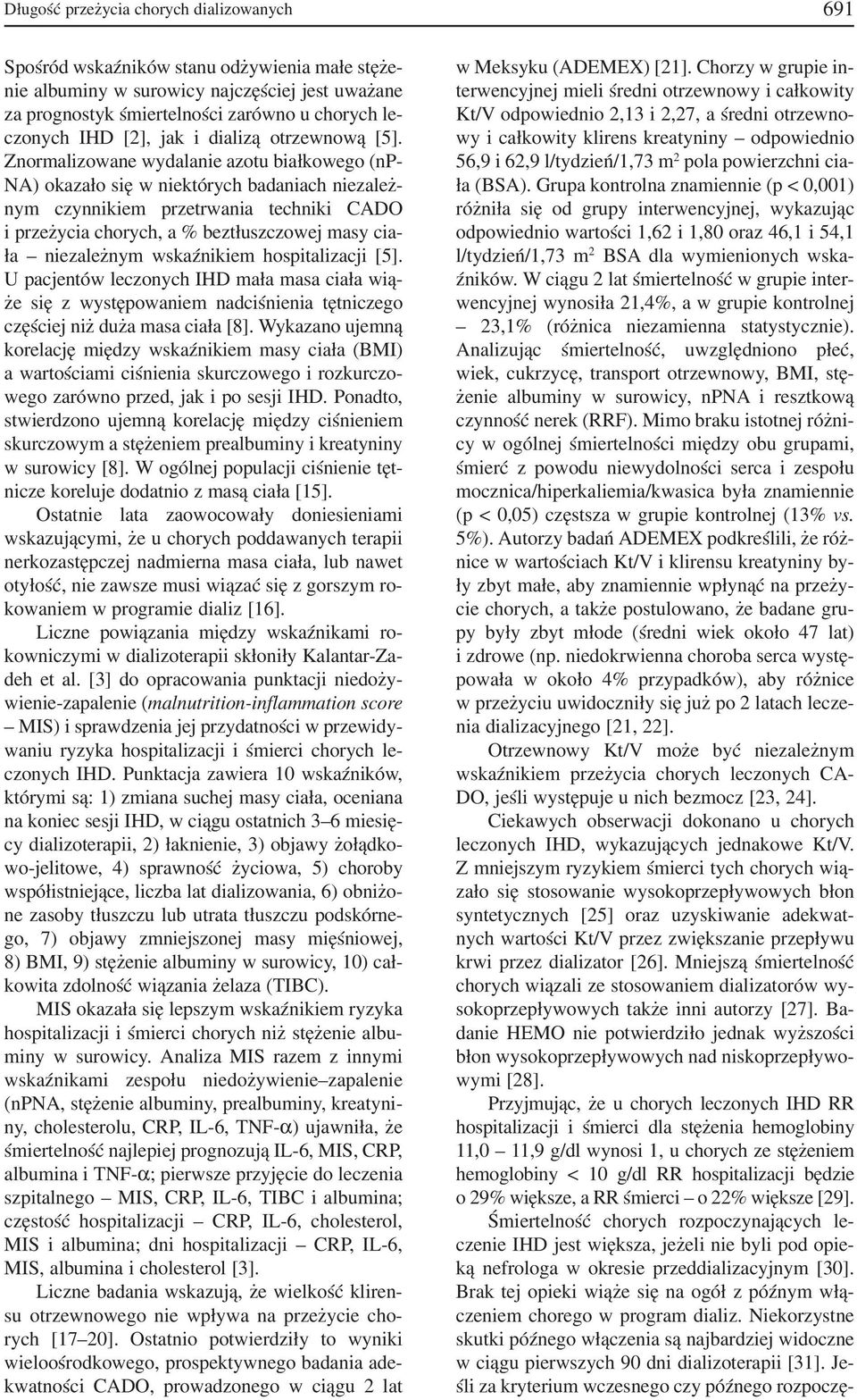 Znormalizowane wydalanie azotu białkowego (np NA) okazało się w niektórych badaniach niezależ nym czynnikiem przetrwania techniki CADO i przeżycia chorych, a % beztłuszczowej masy cia ła niezależnym