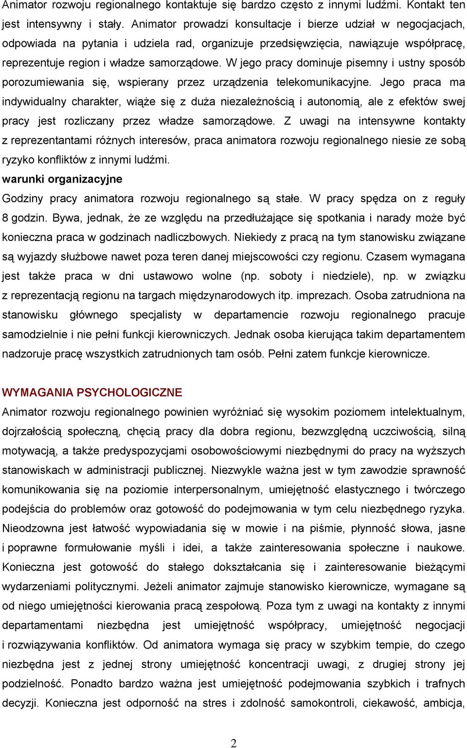 W jego pracy dominuje pisemny i ustny sposób porozumiewania się, wspierany przez urządzenia telekomunikacyjne.