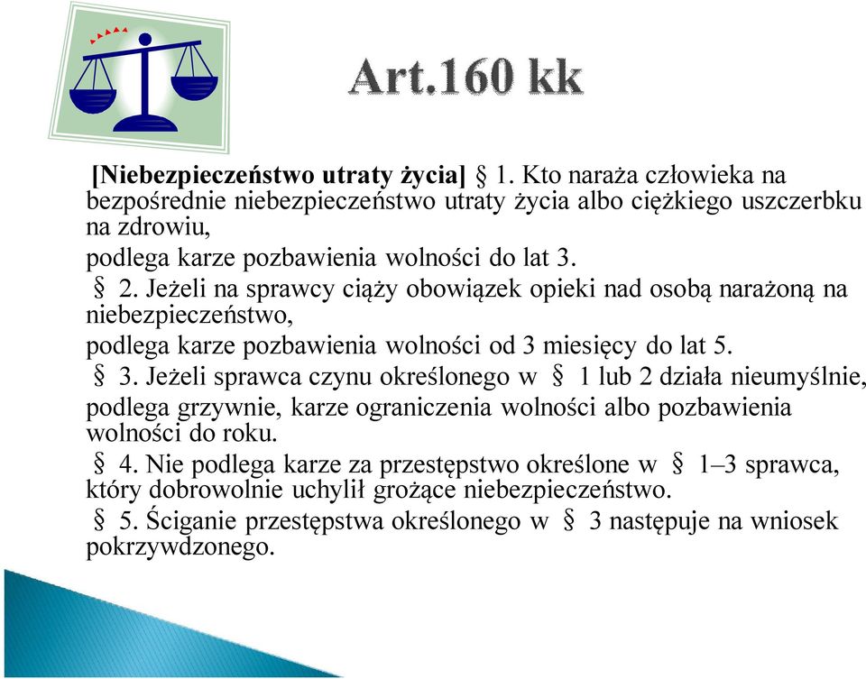 Jeżeli na sprawcy ciąży obowiązek opieki nad osobą narażoną na niebezpieczeństwo, podlega karze pozbawienia wolności od 3 