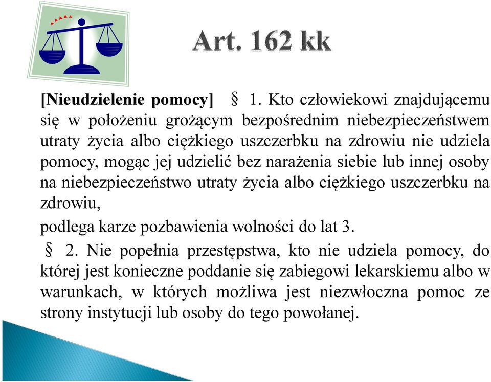 udziela pomocy, mogąc jej udzielić bez narażenia siebie lub innej osoby na niebezpieczeństwo utraty życia albo ciężkiego uszczerbku na zdrowiu,