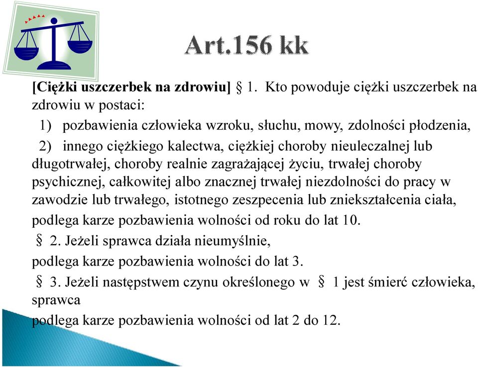nieuleczalnej lub długotrwałej, choroby realnie zagrażającej życiu, trwałej choroby psychicznej, całkowitej albo znacznej trwałej niezdolności do pracy w zawodzie lub