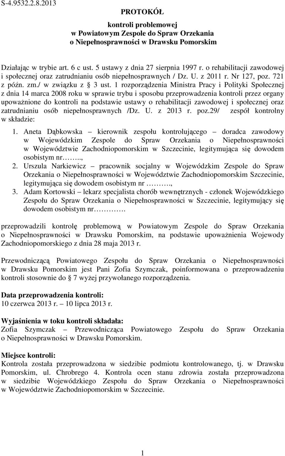 1 rozporządzenia Ministra Pracy i Polityki Społecznej z dnia 14 marca 2008 roku w sprawie trybu i sposobu przeprowadzenia kontroli przez organy upoważnione do kontroli na podstawie ustawy o