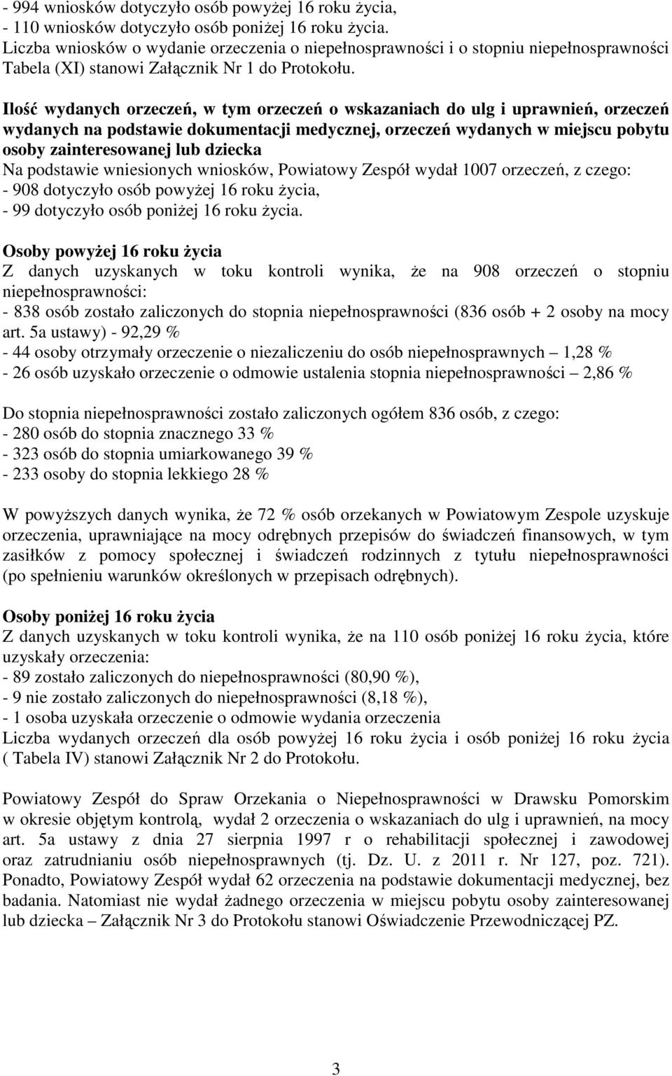 Ilość wydanych orzeczeń, w tym orzeczeń o wskazaniach do ulg i uprawnień, orzeczeń wydanych na podstawie dokumentacji medycznej, orzeczeń wydanych w miejscu pobytu osoby zainteresowanej lub dziecka