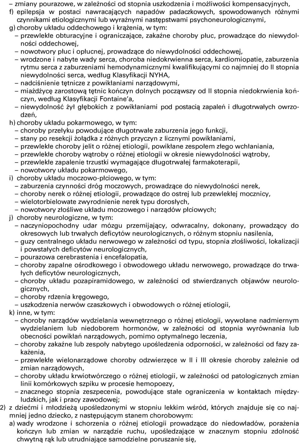 nowotwory płuc i opłucnej, prowadzące do niewydolności oddechowej, wrodzone i nabyte wady serca, choroba niedokrwienna serca, kardiomiopatie, zaburzenia rytmu serca z zaburzeniami hemodynamicznymi