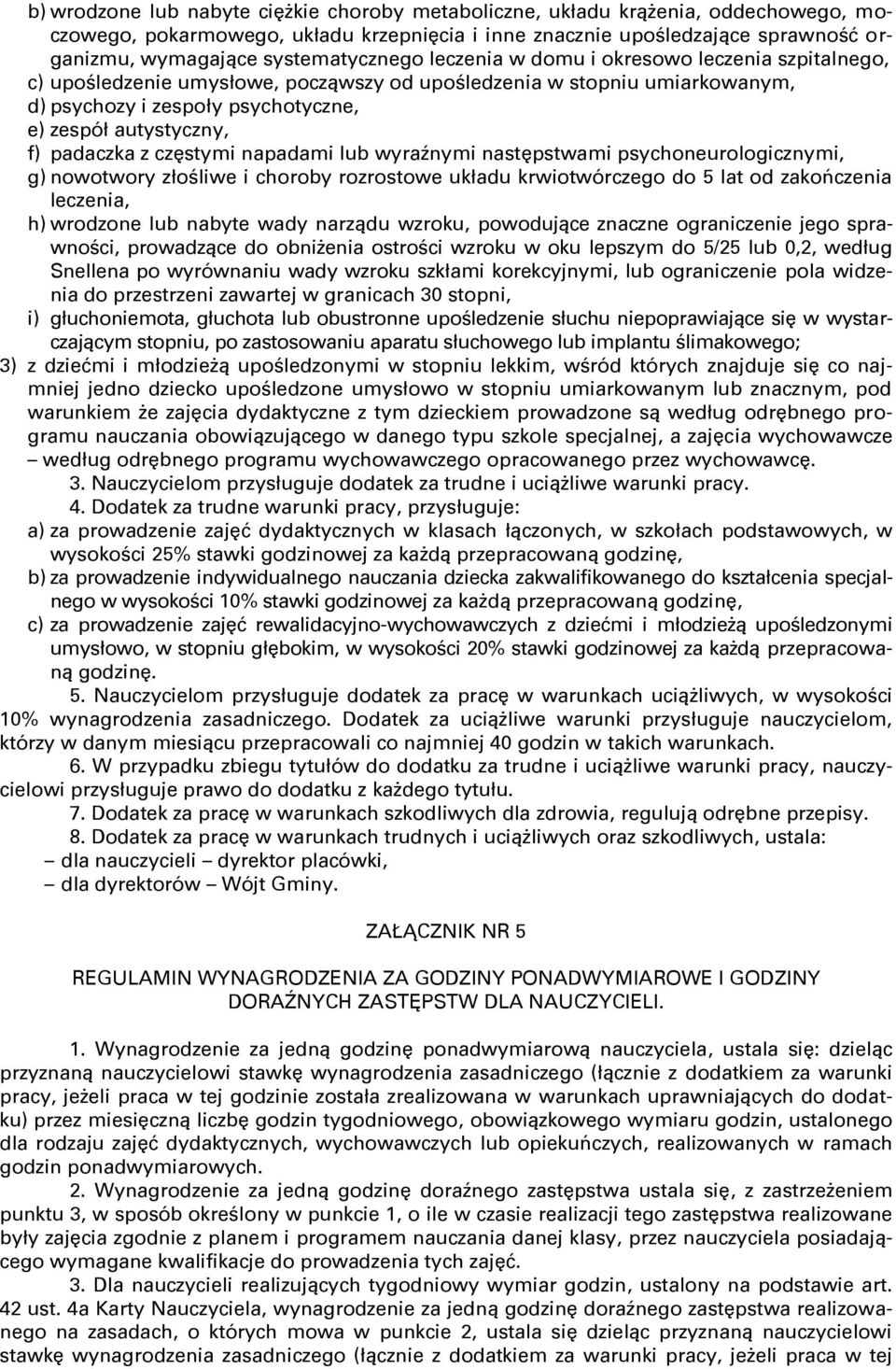 f) padaczka z częstymi napadami lub wyraźnymi następstwami psychoneurologicznymi, g) nowotwory złośliwe i choroby rozrostowe układu krwiotwórczego do 5 lat od zakończenia leczenia, h) wrodzone lub