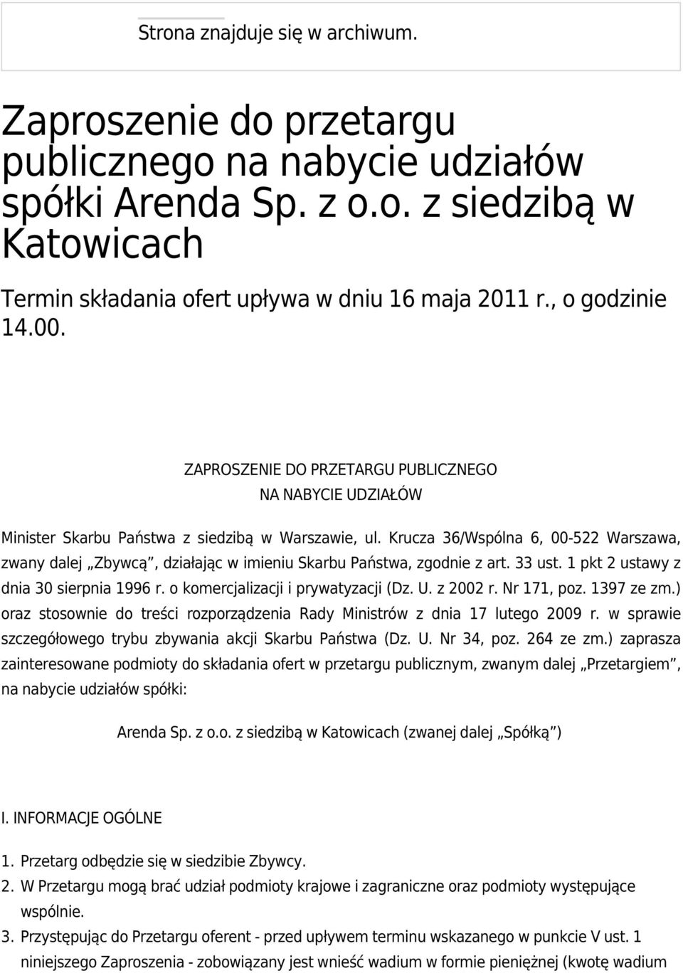 Krucza 36/Wspólna 6, 00-522 Warszawa, zwany dalej Zbywcą, działając w imieniu Skarbu Państwa, zgodnie z art. 33 ust. 1 pkt 2 ustawy z dnia 30 sierpnia 1996 r. o komercjalizacji i prywatyzacji (Dz. U.