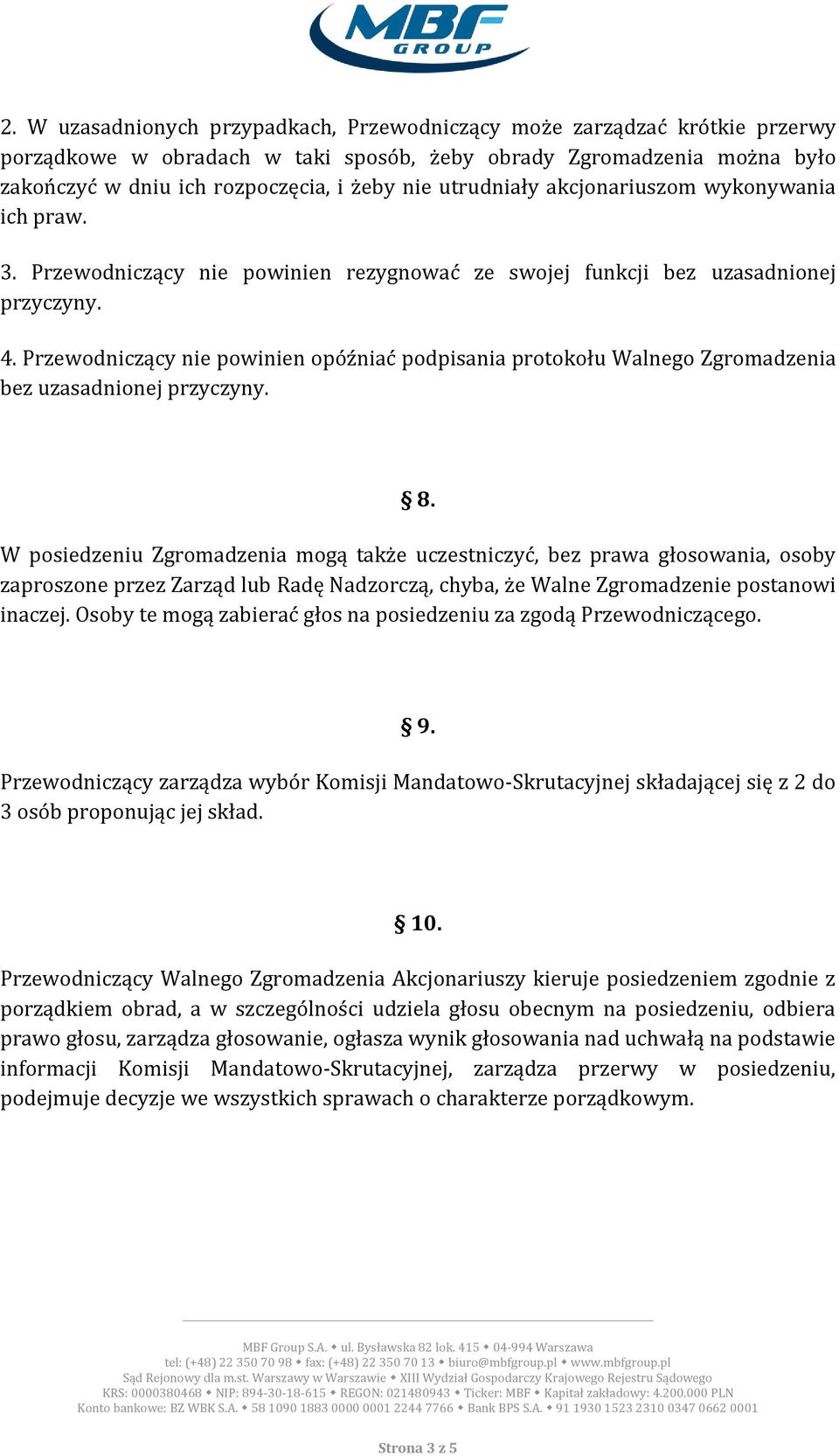 Przewodniczący nie powinien opóźniać podpisania protokołu Walnego Zgromadzenia bez uzasadnionej przyczyny. 8.