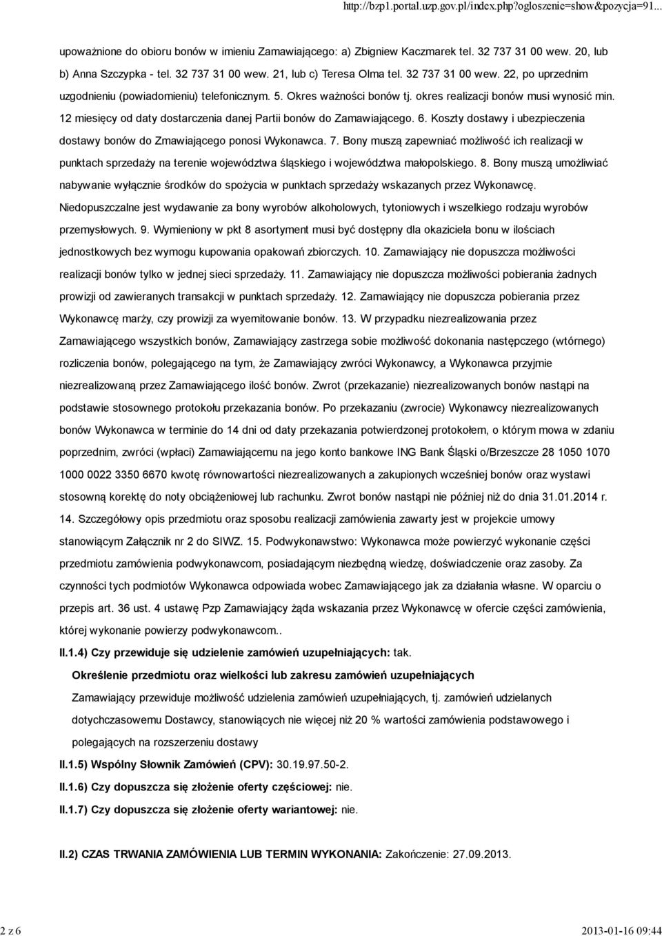 12 miesięcy od daty dostarczenia danej Partii bonów do Zamawiającego. 6. Koszty dostawy i ubezpieczenia dostawy bonów do Zmawiającego ponosi Wykonawca. 7.