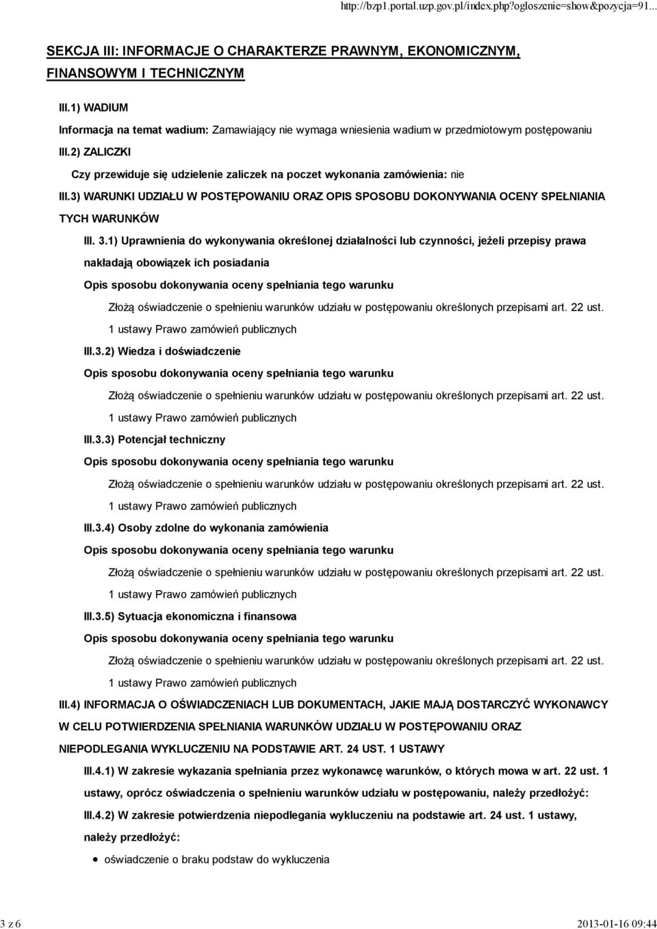 2) ZALICZKI Czy przewiduje się udzielenie zaliczek na poczet wykonania zamówienia: nie III.3) WARUNKI UDZIAŁU W POSTĘPOWANIU ORAZ OPIS SPOSOBU DOKONYWANIA OCENY SPEŁNIANIA TYCH WARUNKÓW III. 3.