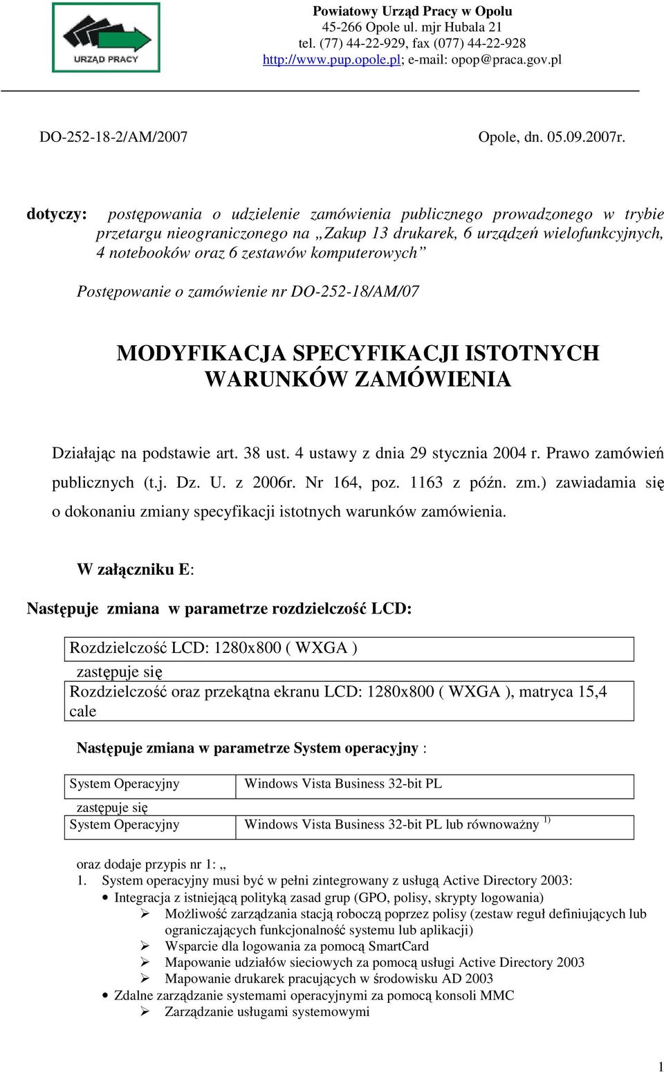 komputerowych Postępowanie o zamówienie nr DO-252-18/AM/07 MODYFIKACJA SPECYFIKACJI ISTOTNYCH WARUNKÓW ZAMÓWIENIA Działając na podstawie art. 38 ust. 4 ustawy z dnia 29 stycznia 2004 r.