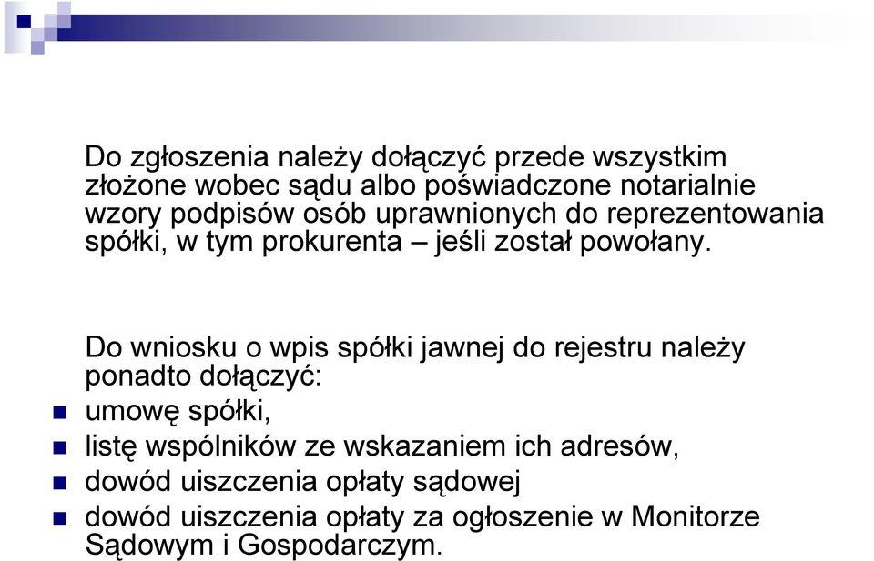 Do wniosku o wpis spółki jawnej do rejestru naleŝy ponadto dołączyć: umowę spółki, listę wspólników ze