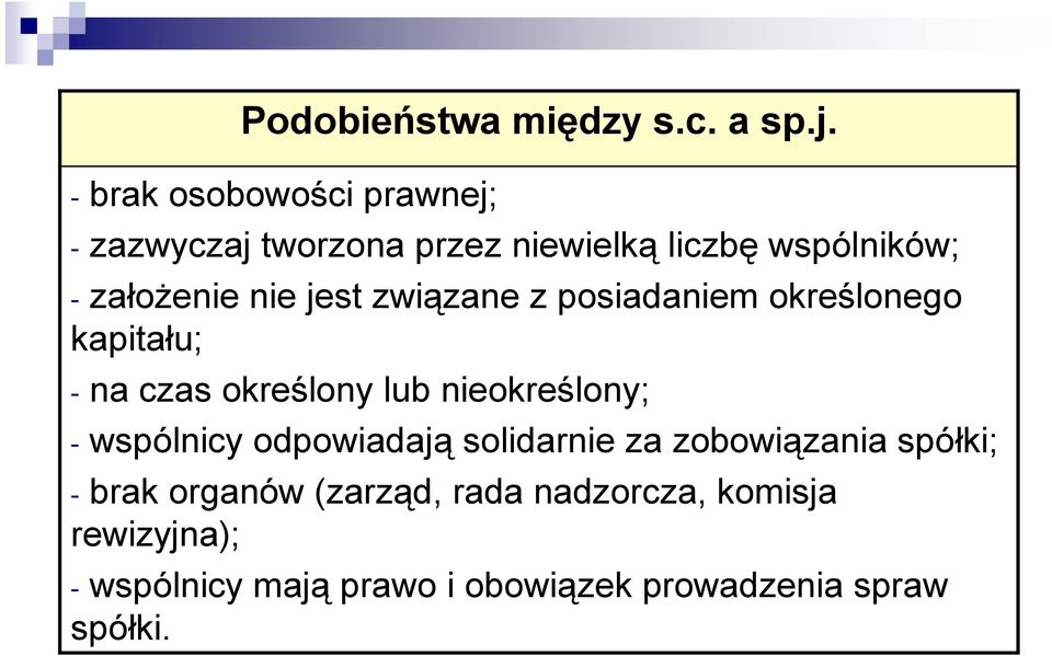 jest związane z posiadaniem określonego kapitału; - na czas określony lub nieokreślony; - wspólnicy