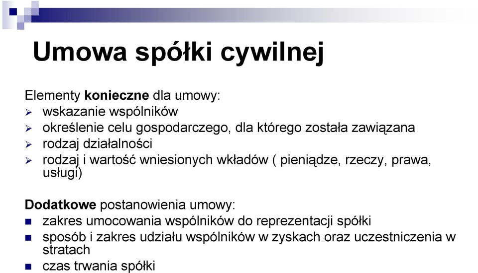 ( pieniądze, rzeczy, prawa, usługi) Dodatkowe postanowienia umowy: zakres umocowania wspólników do