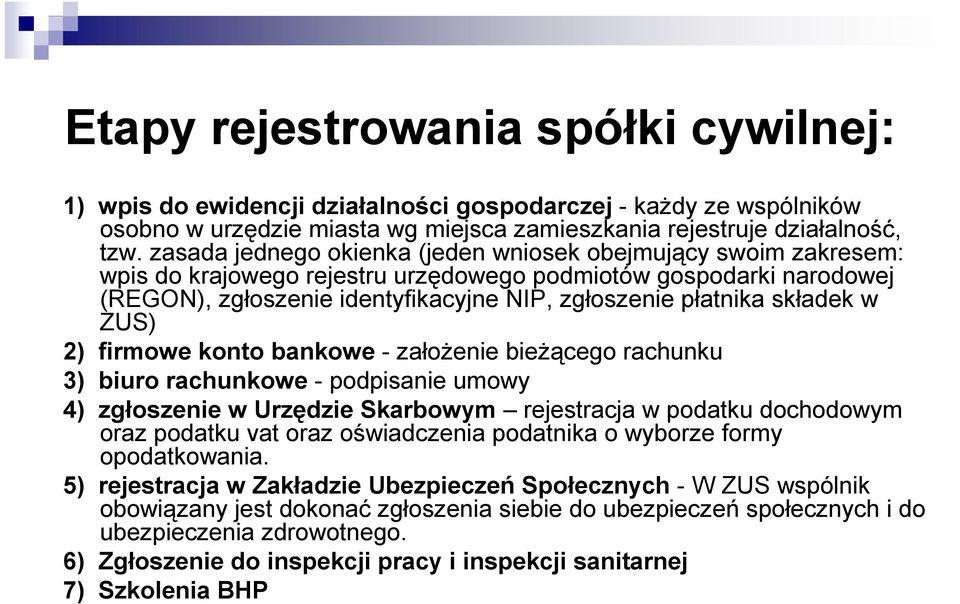 składek w ZUS) 2) firmowe konto bankowe - załoŝenie bieŝącego rachunku 3) biuro rachunkowe - podpisanie umowy 4) zgłoszenie w Urzędzie Skarbowym rejestracja w podatku dochodowym oraz podatku vat oraz