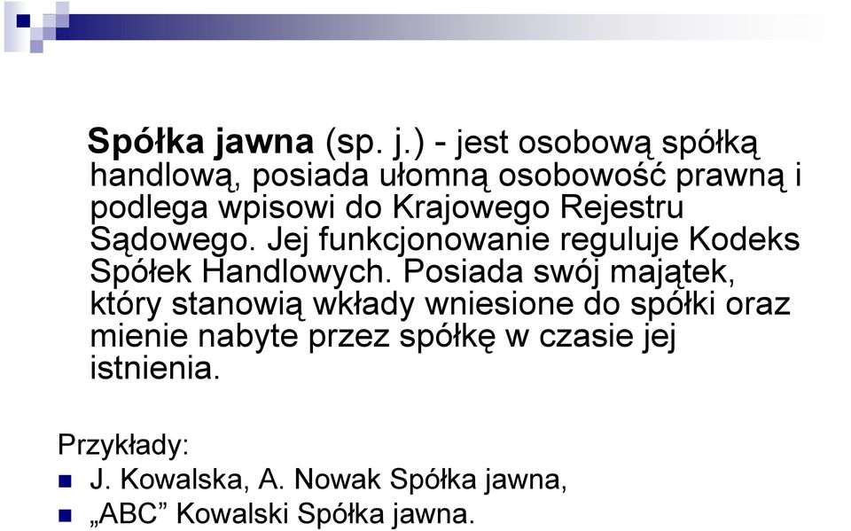 ) - jest osobową spółką handlową, posiada ułomną osobowość prawną i podlega wpisowi do