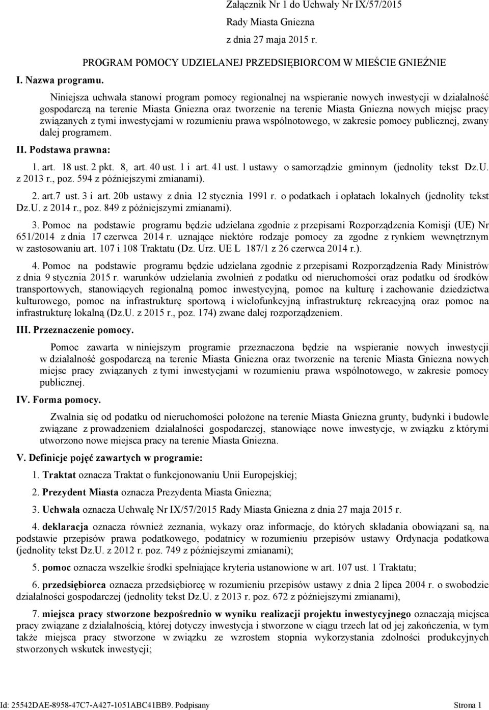 oraz tworzenie na terenie Miasta Gniezna nowych miejsc pracy związanych z tymi inwestycjami w rozumieniu prawa wspólnotowego, w zakresie pomocy publicznej, zwany dalej programem. II.
