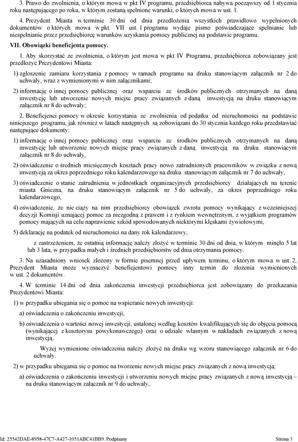1 programu wydaje pismo poświadczające spełnianie lub niespełnianie przez przedsiębiorcę warunków uzyskania pomocy publicznej na podstawie programu. VII. Obowiązki beneficjenta pomocy. 1.