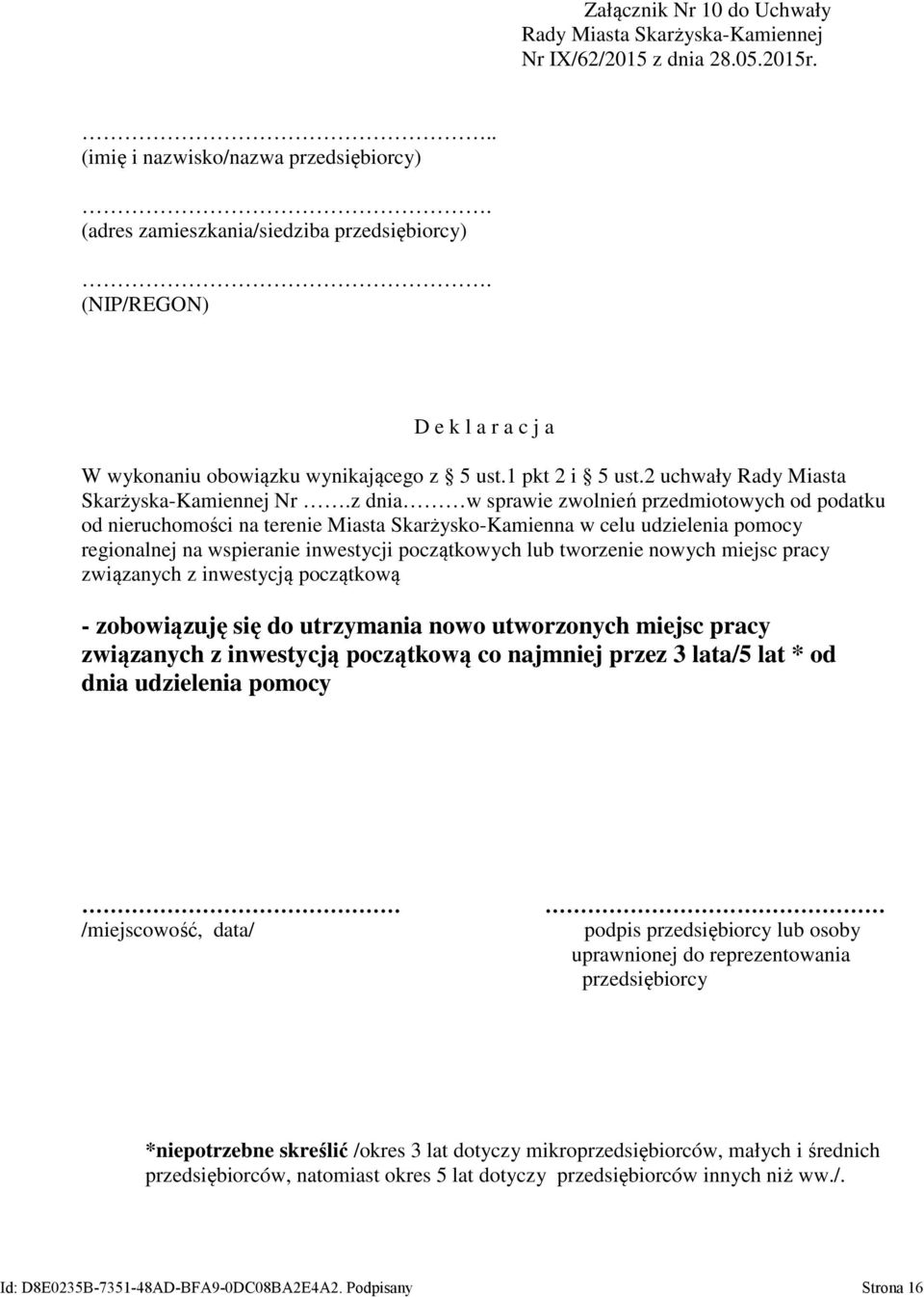 nowych miejsc pracy związanych z inwestycją początkową - zobowiązuję się do utrzymania nowo utworzonych miejsc pracy związanych z inwestycją początkową co najmniej przez 3 lata/5 lat * od dnia