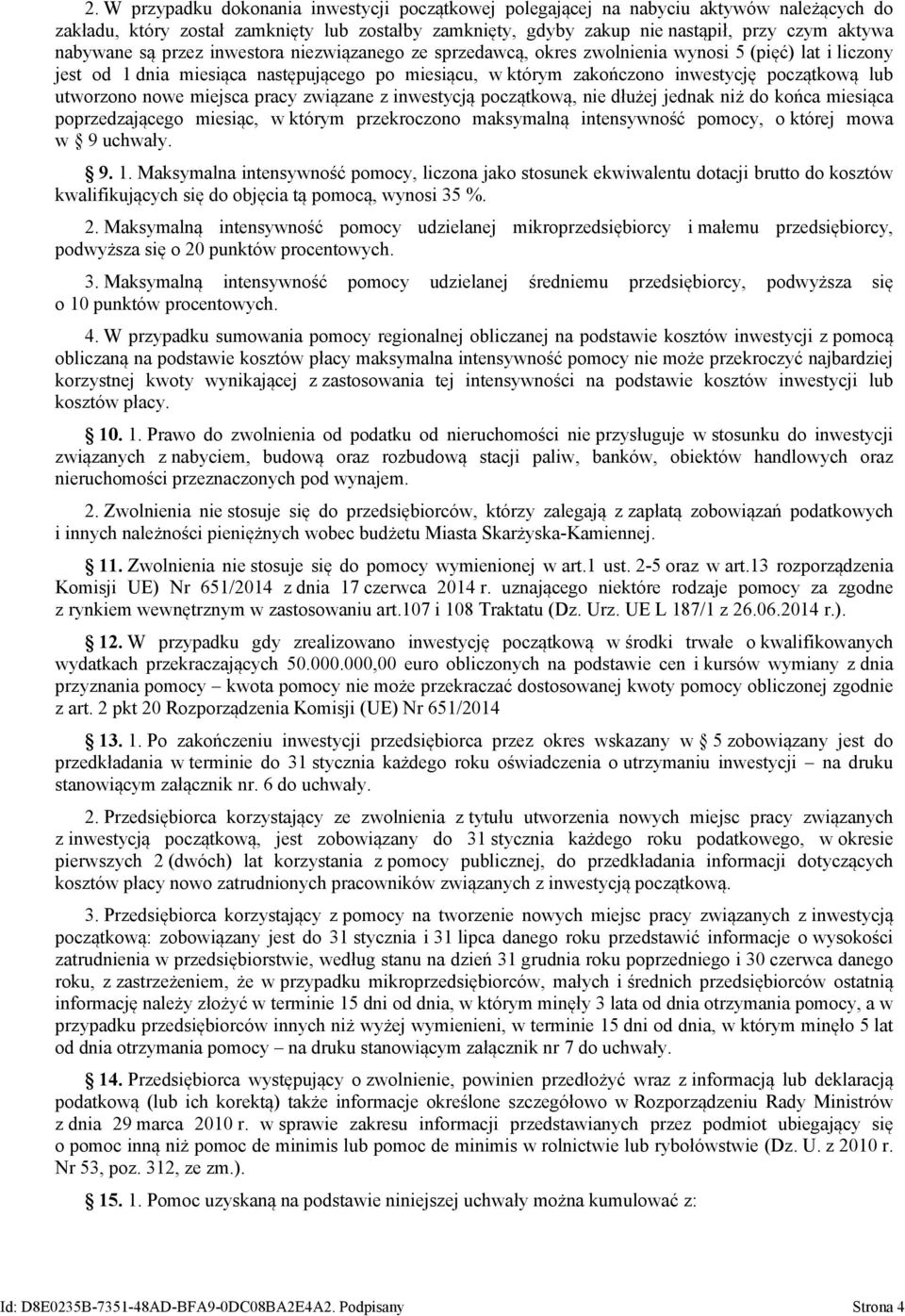 lub utworzono nowe miejsca pracy związane z inwestycją początkową, nie dłużej jednak niż do końca miesiąca poprzedzającego miesiąc, w którym przekroczono maksymalną intensywność pomocy, o której mowa