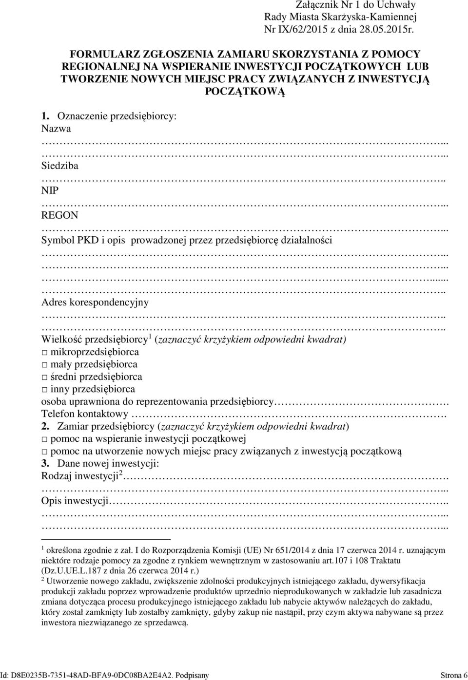 . Wielkość 1 (zaznaczyć krzyżykiem odpowiedni kwadrat) mikroprzedsiębiorca mały przedsiębiorca średni przedsiębiorca inny przedsiębiorca osoba uprawniona do reprezentowania. Telefon kontaktowy 2.