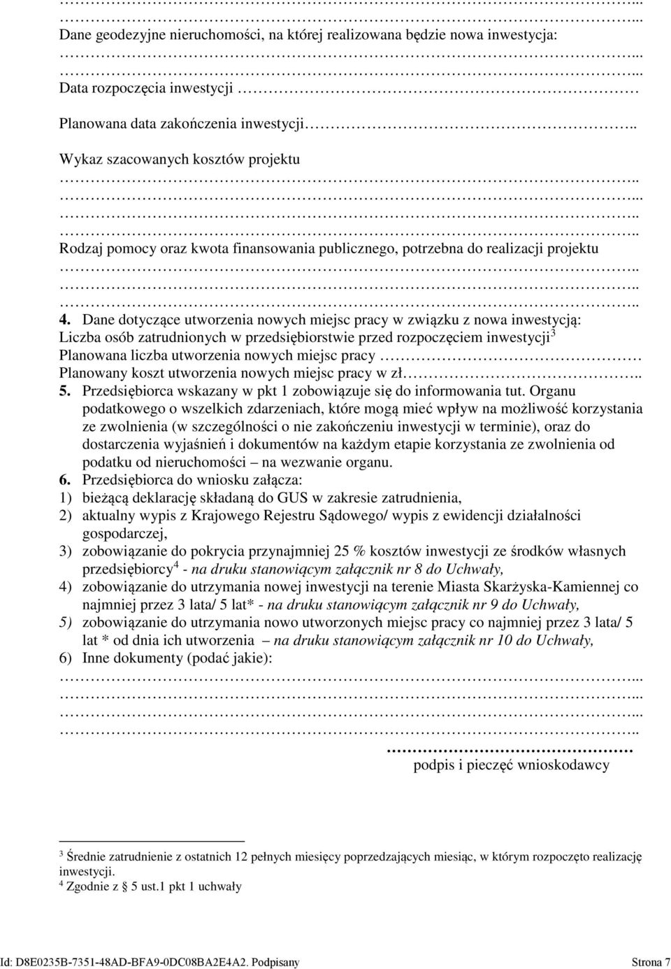 Dane dotyczące utworzenia nowych miejsc pracy w związku z nowa inwestycją: Liczba osób zatrudnionych w przedsiębiorstwie przed rozpoczęciem inwestycji 3 Planowana liczba utworzenia nowych miejsc