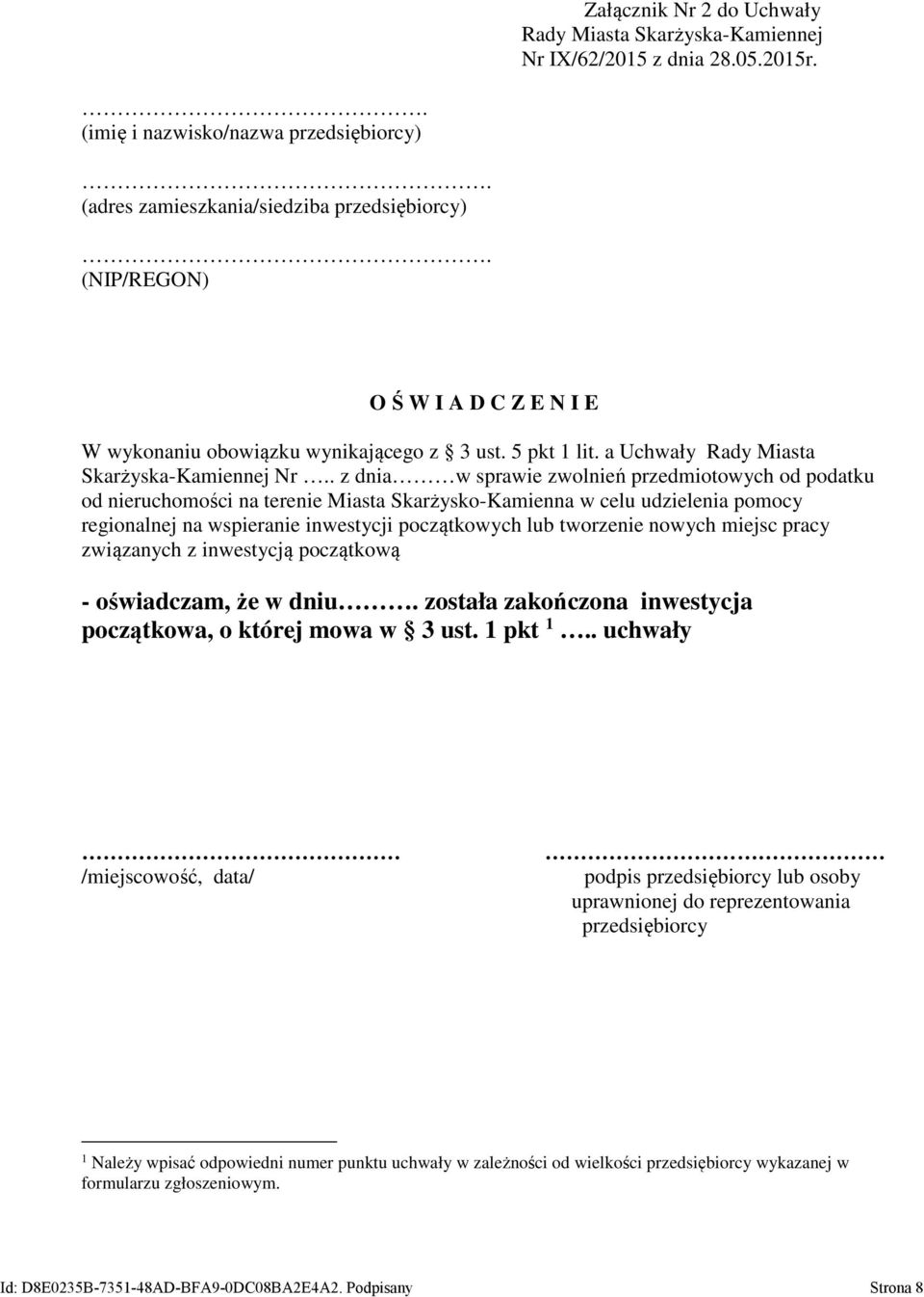 lub tworzenie nowych miejsc pracy związanych z inwestycją początkową - oświadczam, że w dniu. została zakończona inwestycja początkowa, o której mowa w 3 ust. 1 pkt 1.