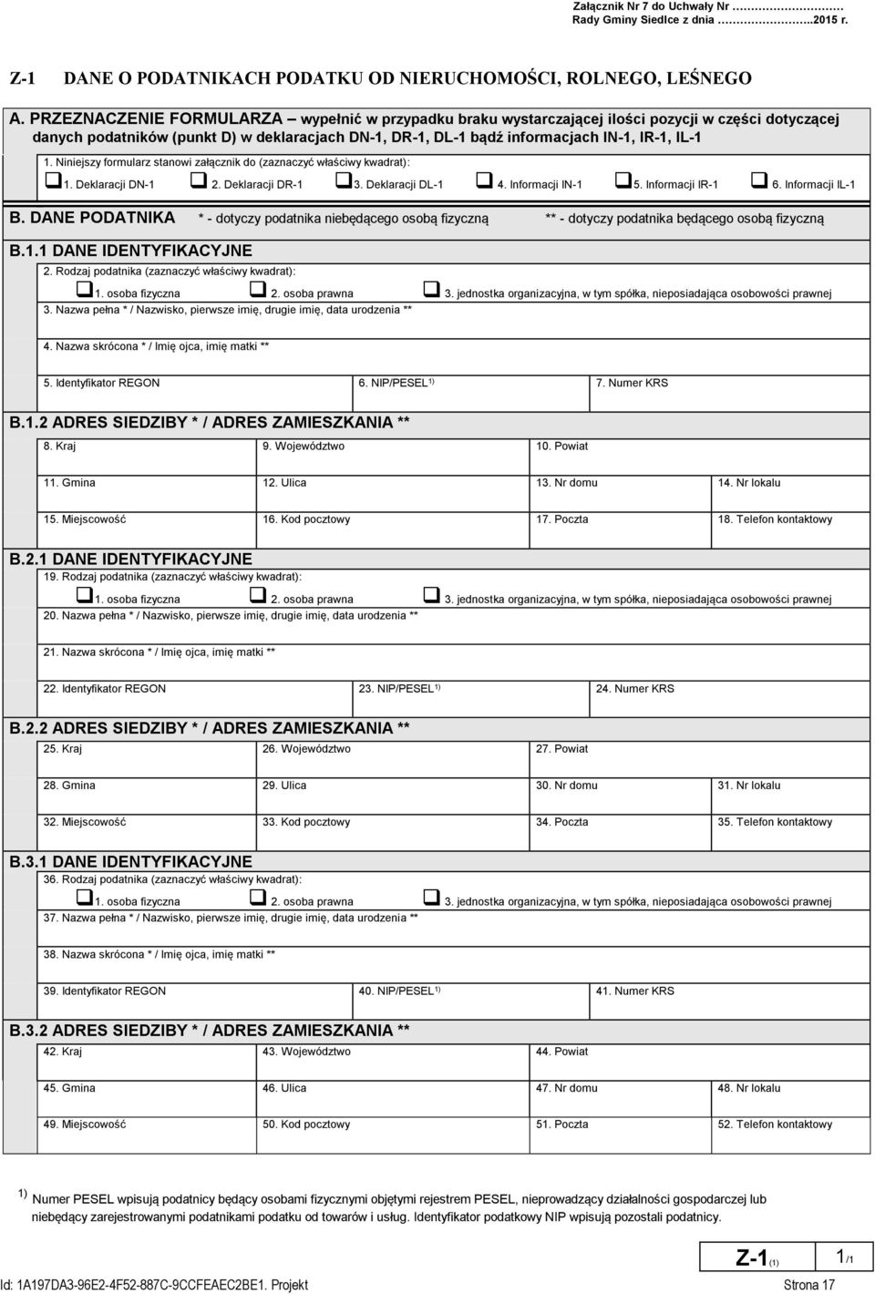 Niniejszy formularz stanowi załącznik do (zaznaczyć właściwy kwadrat): 1. Deklaracji DN-1 2. Deklaracji DR-1 3. Deklaracji DL-1 4. Informacji IN-1 5. Informacji IR-1 6. Informacji IL-1 B.