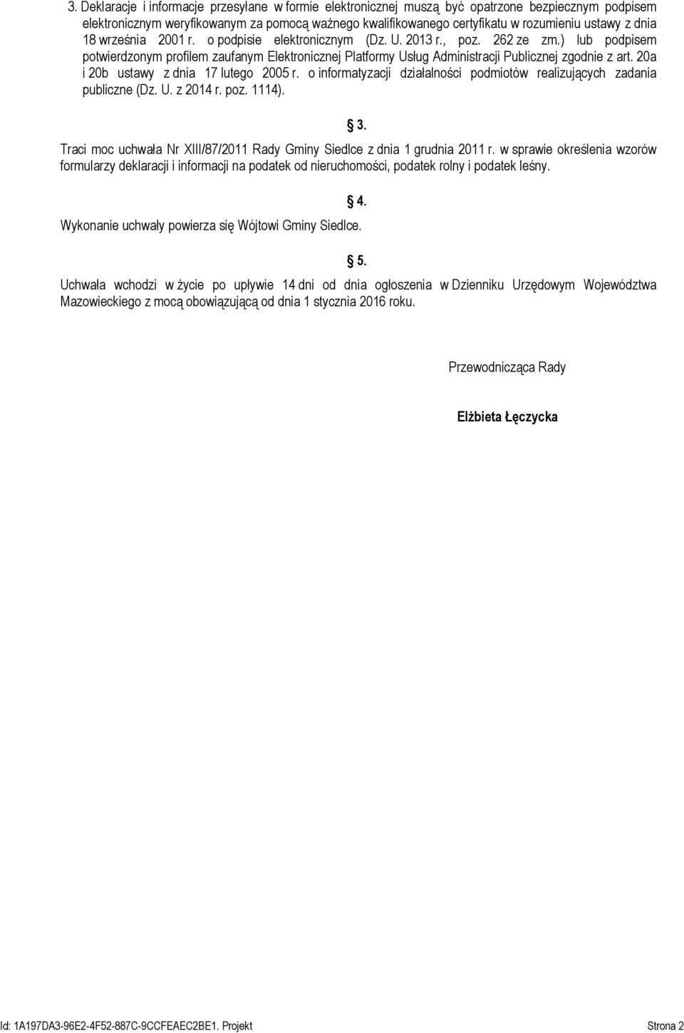 20a i 20b ustawy z dnia 17 lutego 2005 r. o informatyzacji działalności podmiotów realizujących zadania publiczne (Dz. U. z 2014 r. poz. 1114). 3.