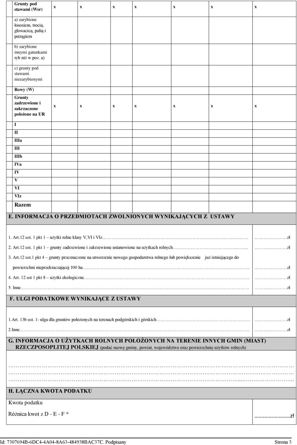 INFORMACJA O PRZEDMIOTACH ZWOLNIONYCH WYNIKAJĄCYCH Z USTAWY 1. Art.12 ust. 1 pkt 1 użytki rolne klasy V,VI i VIz.. 2. Art.12 ust. 1 pkt 1 grunty zadrzewione i zakrzewione ustanowione na użytkach rolnych.