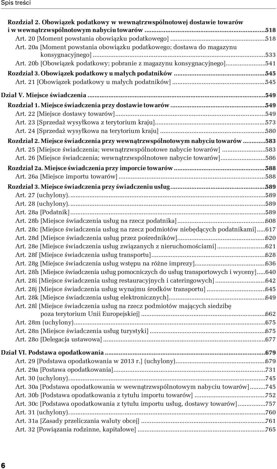 20b [Obowiązek podatkowy; pobranie z magazynu konsygnacyjnego]...541 Rozdział 3. Obowiązek podatkowy u małych podatników...545 Art. 21 [Obowiązek podatkowy u małych podatników]...545 Dział V.